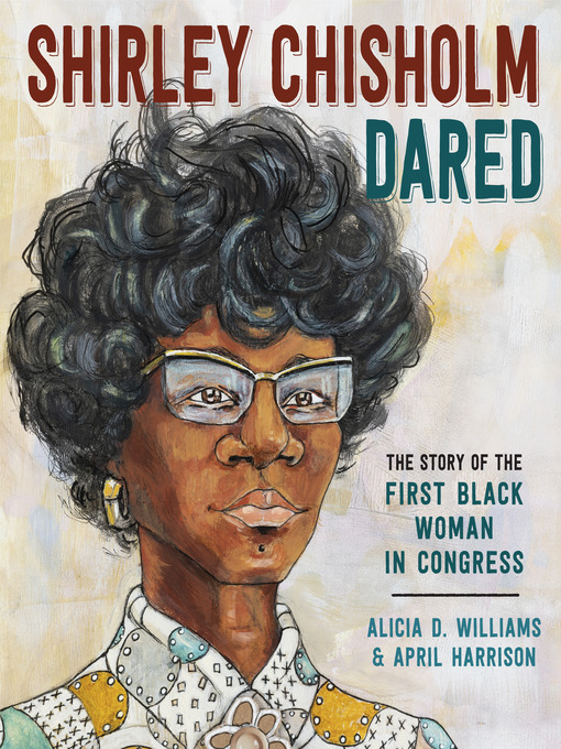 Title details for Shirley Chisholm Dared by Alicia D. Williams - Available